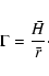 \begin{displaymath}\Gamma=\frac{\bar H}{\bar r}\cdot
\end{displaymath}