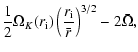 $\displaystyle \frac{1}{2}\Omega_K(r_{\rm i})\left(\frac{r_{\rm i}}{\bar
r}\right)^{3/2}-2\bar \Omega,$