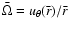 $\bar
\Omega=u_\theta(\bar r)/\bar r$