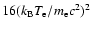 $16 (k_{\rm B} T_{\rm e}/m_{\rm e} c^2)^2$