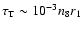 $\tau_{\rm T} \sim 10^{-3} n_8 r_1$