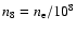 $n_8 =
n_{\rm e}/10^8$