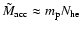 $\tilde M_{\rm acc} \approx m_{\rm p} N_{\rm he}$