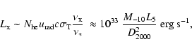 \begin{displaymath}%
L_{\rm x} \sim N_{\rm he} u_{\rm rad} c \sigma_{\rm T} \fra...
... 10^{33} \; \frac{M_{-10} L_5}{D_{2000}^2}\;\hbox{erg s}^{-1},
\end{displaymath}