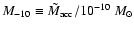 $M_{-10}\equiv \tilde M_{\rm acc}/10^{-10}{~M_\odot}$