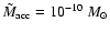 $\tilde M_{\rm acc}= 10^{-10} {~M_\odot}$
