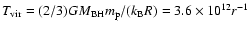 $T_{\rm vir} = (2/3)
GM_{\rm BH} m_{\rm p}/(k_{\rm B} R) = 3.6\times 10^{12} r^{-1}$