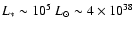 $L_*\sim 10^5~L_\odot \sim 4 \times 10^{38}$