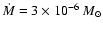 $\dot M = 3 \times 10^{-6} {~M_\odot}$