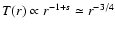 $T(r) \propto r^{-1 + s} \simeq r^{-3/4}$