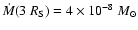 $\dot M(3~R_{\rm S}) = 4
\times 10^{-8} {~M_\odot}$