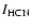 $I_{\rm HCN}$