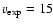 $v_{\rm exp}=15$