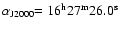 $\alpha_{\rm {J2000}} \rm {= 16^{h}27^{m}26.0^{s}}$