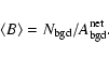 \begin{displaymath}\langle B\rangle = N_{\rm bgd}/A_{\rm bgd}^{\rm net}.
\end{displaymath}