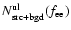 $N^{\rm ul}_{\rm src+bgd}(f_{\rm ee})$