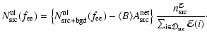 $\displaystyle N^{\rm ul}_{\rm src}(f_{\rm ee}) = \left\{ N_{\rm src+bgd}^{\rm u...
...c{n^{\cal E}_{\rm src}}{\sum_{{\rm i} \in {\cal D_{\rm src}}} {\cal E}(i)}\cdot$