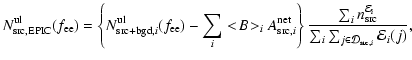 $\displaystyle N^{\rm ul}_{\rm src,EPIC}(f_{\rm ee}) = \left\{ N_{\rm src+bgd,{\...
...}_{\rm src} }{\sum_{i} \sum_{{j} \in {\cal D}_{{\rm src},i}} {\cal E}_{i}(j)}
,$