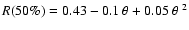 $R(50\%)=0.43-0.1~\theta +0.05~\theta~^2$