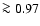 $\ga 0.97$