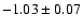 $-1.03 \pm 0.07$