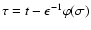 $\tau = t -
\epsilon^{-1}\varphi(\sigma)$