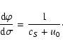 \begin{displaymath}\frac{{\rm d}\varphi}{{\rm d}\sigma} = \frac1{c_S + u_0} \cdot
\end{displaymath}