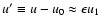$u' \equiv u-u_0 \approx \epsilon u_1$
