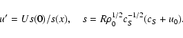 \begin{displaymath}u' = Us(0)/s(x) , \quad s = R\rho_0^{1/2}c_S^{-1/2}(c_S + u_0) .
\end{displaymath}