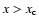 $x > x_{\rm c}$