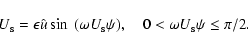 \begin{displaymath}U_{\rm s} = \epsilon\hat{u}\sin~(\omega U_{\rm s}\psi) , \quad 0 < \omega
U_{\rm s}\psi \leq \pi/2 .
\end{displaymath}