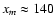$x_m \approx 140$