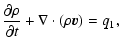 $\displaystyle \frac{\partial \rho }{\partial t}+ \nabla\cdot(\rho \vec{v})=q_1,$