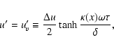 \begin{displaymath}u' = u'_v \equiv \frac{\Delta
u}2\tanh\frac{\kappa(x)\omega\tau}{\delta} ,
\end{displaymath}