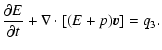 $\displaystyle \frac{\partial E}{\partial t} + \nabla\cdot[(E+p)\vec{v}] = q_3 .$