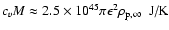 $c_v M \approx 2.5\times
10^{45}\pi\epsilon^2\rho_{\rm p,\infty}\;~\mbox{J/K}$