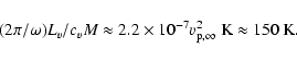 \begin{displaymath}(2\pi/\omega)L_v/c_v M \approx
2.2\times10^{-7}v_{\rm p,\infty}^2\;\mbox{K}
\approx 150\;\mbox{K}.
\end{displaymath}