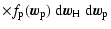 $\displaystyle \times f_{\rm p}(\vec{w}_{\rm p})~ {\rm d}\vec{w}_{\rm H}~ {\rm d} \vec{w}_{\rm p}$
