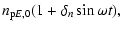 $\displaystyle n_{{\rm p}E,0}(1+\delta_n\sin\omega t),$