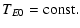 $\displaystyle T_{E0} = \mbox{const}.$