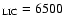 $_{\rm LIC} = 6500$