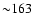 ${\sim} 163$