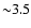 ${\sim} 3.5$