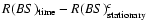 $R(BS)_{\rm time} -R(BS)_{\rm stationary}^c$