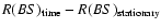 $R(BS)_{\rm time} -R(BS)_{\rm stationary}$