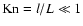 ${\rm Kn} = l/L \ll 1$