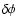 $\delta \phi$