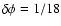 $\delta \phi = 1/18$