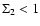 $\Sigma_2<1$