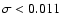 $\sigma < 0.011$